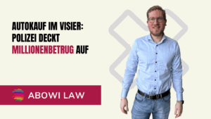 Autokauf im Visier- Polizei deckt Millionenbetrug auf - ABOWI Law
