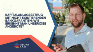 Kapitalanlagebetrug mit nicht existierenden Bankgarantien- Wie erkennt man unseriöse Angebote - ABOWI Law