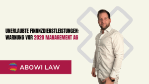 Unerlaubte Finanzdienstleistungen- Warnung vor 2020 Management AG - ABOWI Law