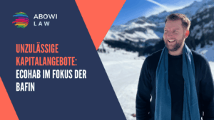 Unzulässige Kapitalangebote- ecoHAB im Fokus der BaFin - ABOWI Law