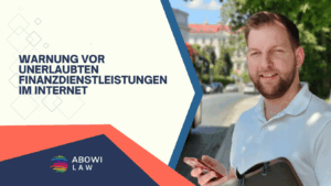 Warnung vor unerlaubten Finanzdienstleistungen im Internet - ABOWI Law