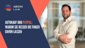 Autokauf und PayPal- Warum Sie besser die Finger davon lassen - ABOWI Law