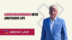 Lebensversicherungen unter juristischer Lupe- Warum das Widerrufsrecht noch Jahrzehnte später lebt - ABOWI Law