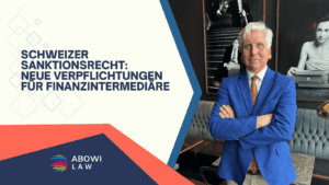 Schweizer Sanktionsrecht- Neue Verpflichtungen für Finanzintermediäre - ABOWI Law