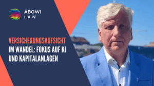Versicherungsaufsicht im Wandel- Fokus auf KI und Kapitalanlagen - ABOWI Law