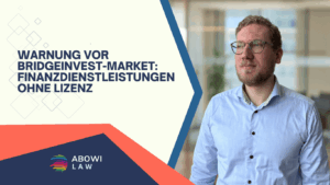 Warnung vor BridgeInvest-Market- Finanzdienstleistungen ohne Lizenz - ABOWI Law