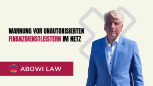 Warnung vor unautorisierten Finanzdienstleistern im Netz - ABOWI Law