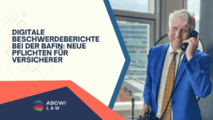 Digitale Beschwerdeberichte bei der BaFin- Neue Pflichten für Versicherer - ABOWI Law