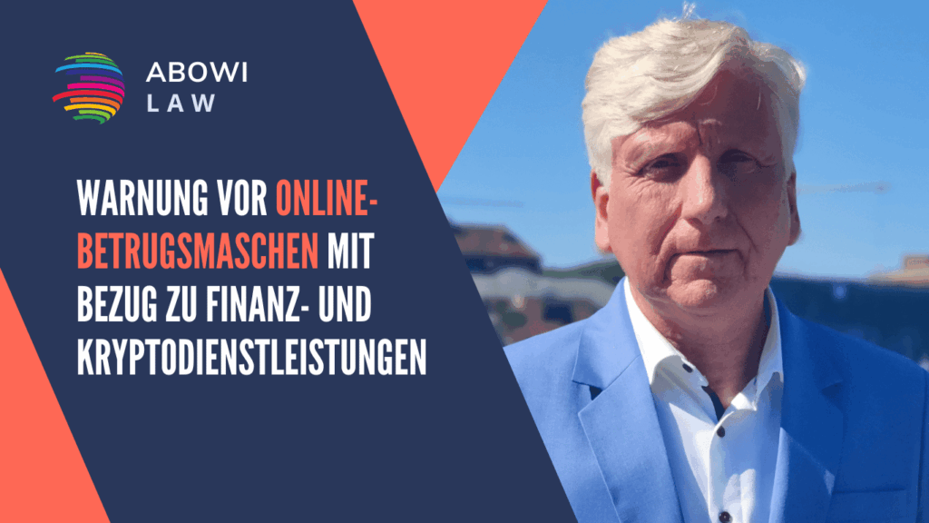 Warnung vor Online-Betrugsmaschen mit Bezug zu Finanz- und Kryptodienstleistungen - ABOWI Law