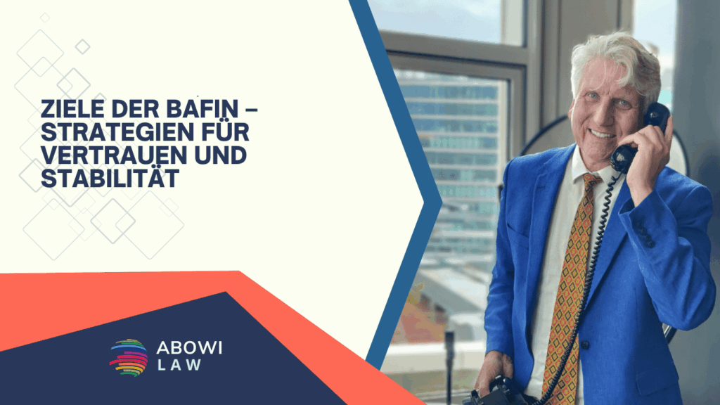 Ziele der BaFin – Strategien für Vertrauen und Stabilität - ABOWI Law