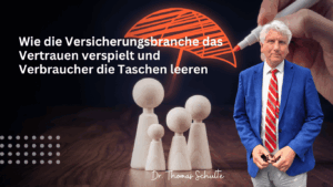 wie die Versicherungsbranche das Vertrauen verspielt und Verbraucher die Taschen leeren - Dr Thomas Schulte