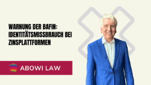 Warnung der BaFin- Identitätsmissbrauch bei Zinsplattformen - ABOWI Law