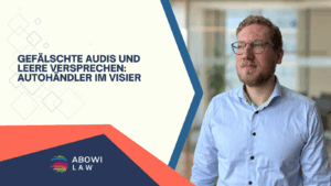 Gefälschte Audis und leere Versprechen- Autohändler im Visier - ABOWI Law