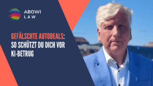 Gefälschte Autodeals- So schützt du dich vor KI-Betrug - ABOWI Law