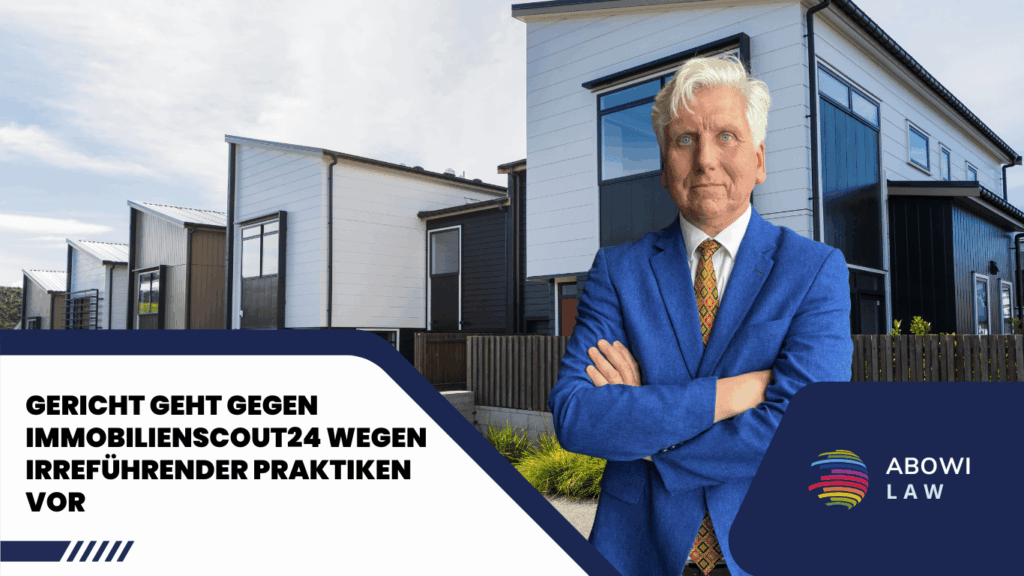 Gericht geht gegen Immobilienscout24 wegen irreführender Praktiken vor - ABOWI Law