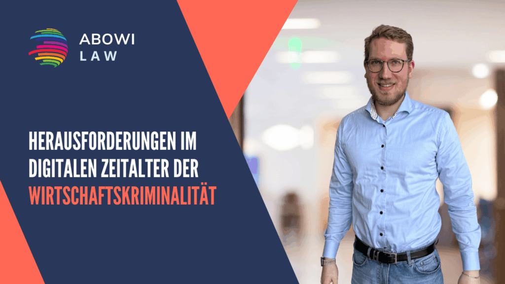 Herausforderungen im digitalen Zeitalter der Wirtschaftskriminalität - ABOWI Law