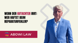 Wenn der Gutachter irrt- Wer haftet beim Reparaturfehler? - ABOWI Law