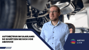 Autobetrug im Saarland- So schützen Sie sich vor Abzocke - ABOWI Law