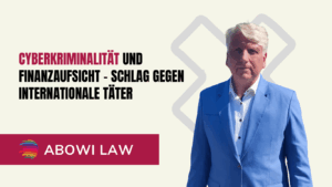 Cyberkriminalität und Finanzaufsicht – Schlag gegen internationale Täter - ABOWI Law