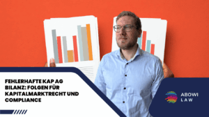 Fehlerhafte KAP AG Bilanz - Folgen für Kapitalmarktrecht und Compliance - ABOWI Law