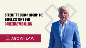 Stabilität durch Recht - Die Erfolgsstory der Bankenabwicklung - ABOWI Law